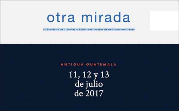 Otra Mirada 2017.  III Encuentro de Librerías y Editoriales Independientes Iberoamericanas