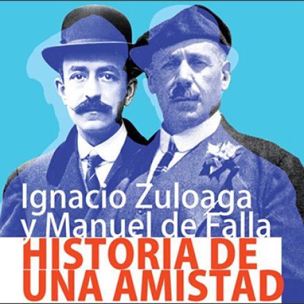 Ignacio Zuloaga y Manuel de Falla: Historia de una amistad